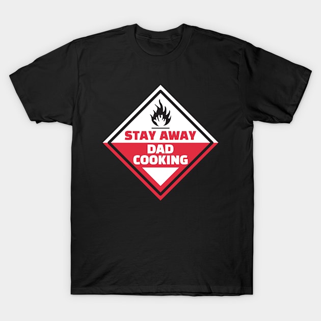 Stay away - Dad cooking T-Shirt by All About Nerds